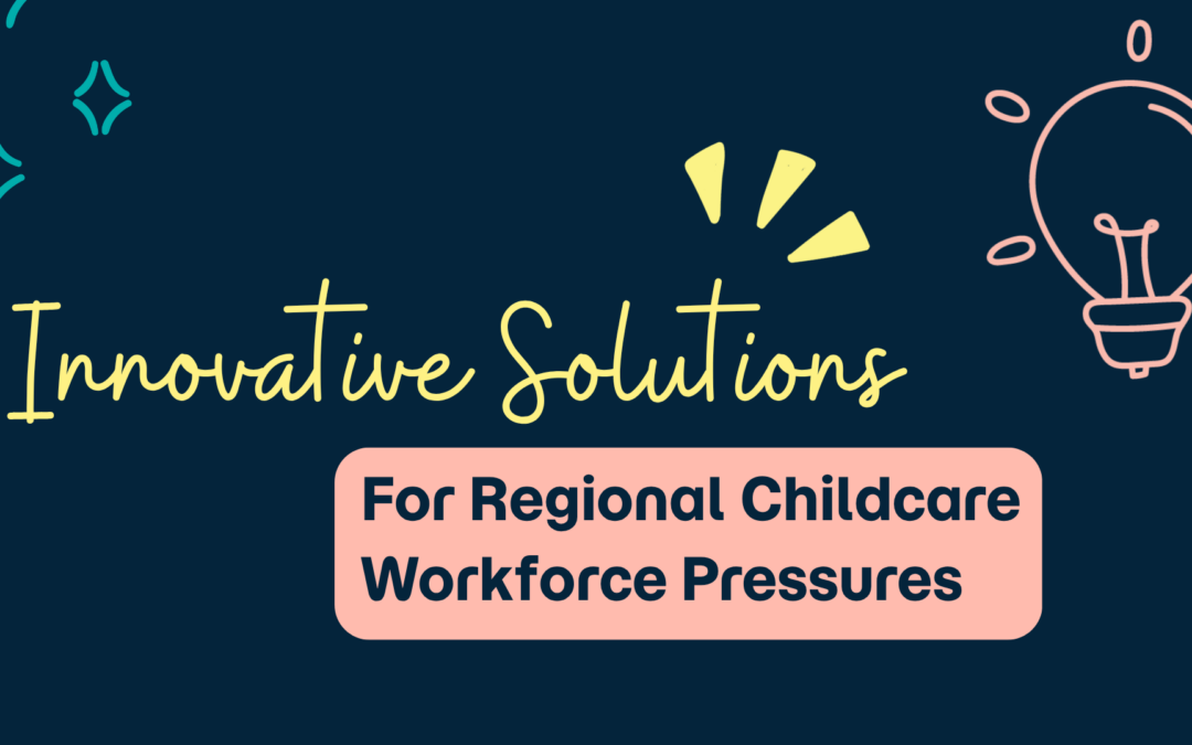 Regional Childcare Workforce Pressures: Why Innovative Solutions Are Emerging Across Australia