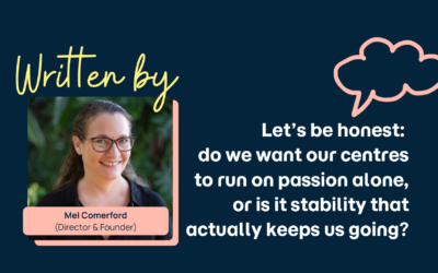 Let’s be honest: do we want our centres to run on passion alone, or is it stability that actually keeps us going?